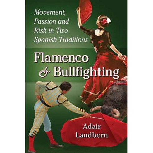 Flamenco and Bullfighting: Movement Passion and Risk in Two Spanish Traditions Paperback, McFarland & Company
