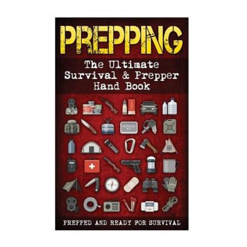 Prepping: The Ultimate Survival & Prepper Hand Book ( 5 in 1 ) Paperback, Createspace Independent Publishing Platform