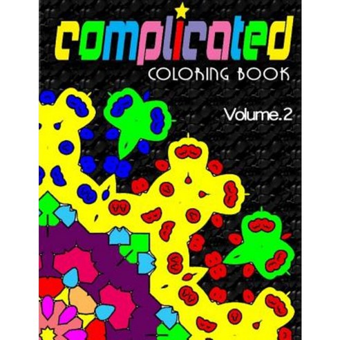 Complicated Coloring Books Volume 2: Complicated Coloring Books Paperback, Createspace Independent Publishing Platform
