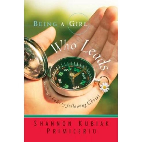 Being a Girl Who Leads: Becoming a Leader by Following Christ Paperback, Bethany House Publishers
