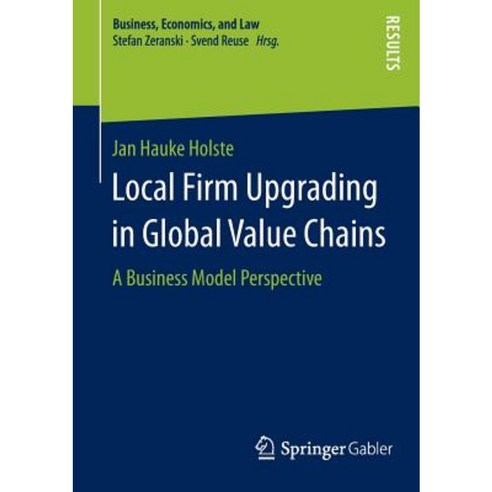 Local Firm Upgrading in Global Value Chains: A Business Model Perspective Paperback, Springer Gabler