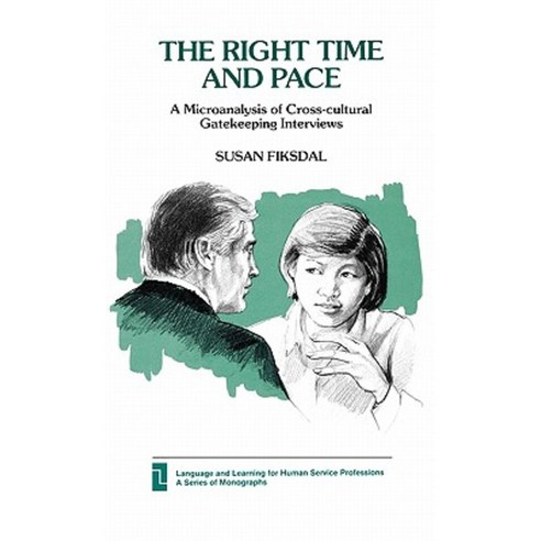 Right Time and Pace: A Microanalysis of Cross-Cultural Gatekeeping Interviews Hardcover, Ablex Publishing Corporation