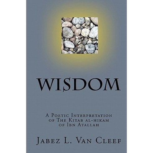 Wisdom: A Poetic Interpretation of the Kitab Al-Hikam of Ibn Atallah Paperback, Createspace Independent Publishing Platform