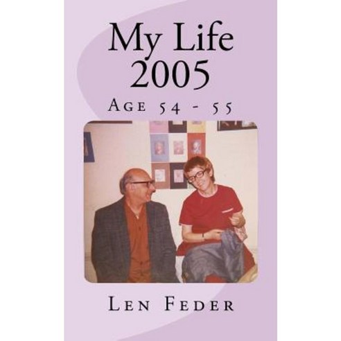 My Life 2005: Age 54 - 55 Paperback, Createspace Independent Publishing Platform