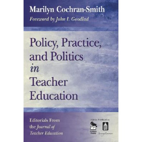 Policy Practice and Politics in Teacher Education: Editorials from the Journal of Teacher Education Paperback, Corwin Publishers