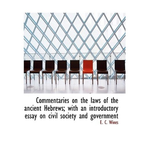 Commentaries on the Laws of the Ancient Hebrews; With an Introductory Essay on Civil Society and Gov Paperback, BiblioLife