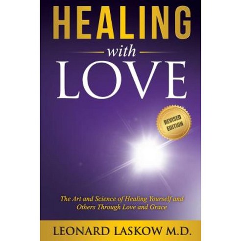 Healing with Love: The Art and Science of Healing Yourself and Others Rough Love and Grace Paperback, Star of Light Publications