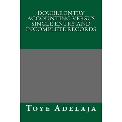 Double Entry Principles Versus Single Entry and Incomplete Records Paperback, Createspace Independent Publishing Platform