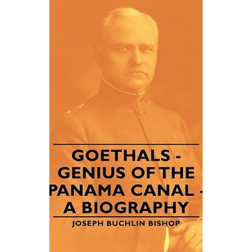 Goethals - Genius of the Panama Canal - A Biography Hardcover, Bishop ...