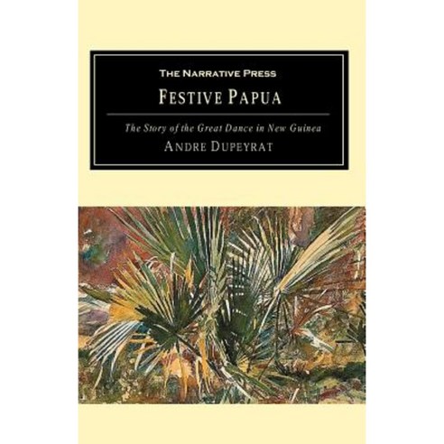 Festive Papua: The Story of the Great Dance in Papua New Guinea Paperback, Stackpole Books