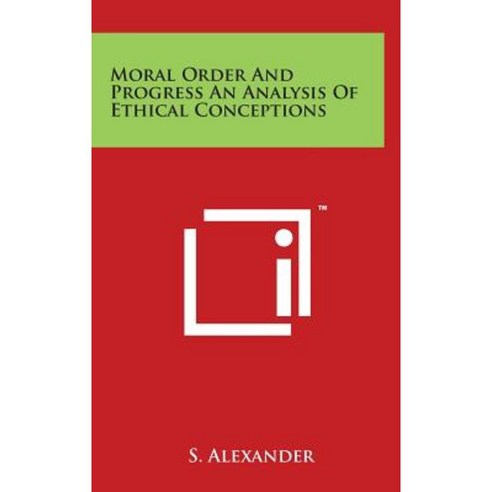 Moral Order and Progress an Analysis of Ethical Conceptions Hardcover, Literary Licensing, LLC