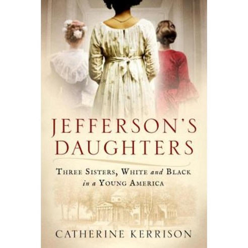 Jefferson''s Daughters: Three Sisters White and Black in a Young America Paperback, Random House Large Print Publishing