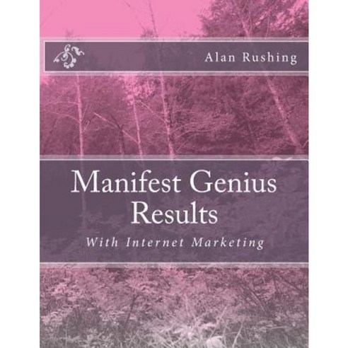 Manifest Genius Results: With Internet Marketing Paperback, Createspace Independent Publishing Platform