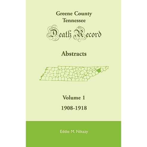 Greene County Tennessee Death Record Abstracts Volume 1: 1908-1918 Paperback, Heritage Books
