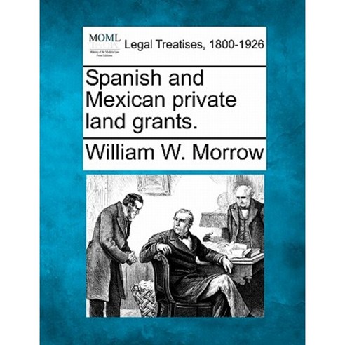 Spanish and Mexican Private Land Grants. Paperback, Gale, Making of Modern Law