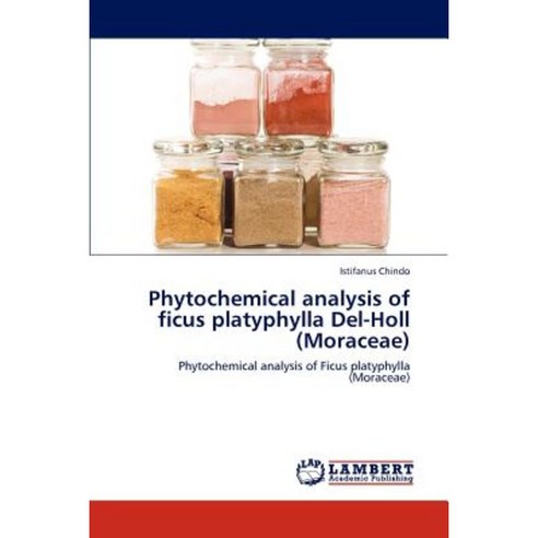Phytochemical Analysis of Ficus Platyphylla del-Holl (Moraceae) Paperback, LAP Lambert Academic Publishing