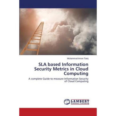 Sla Based Information Security Metrics in Cloud Computing Paperback, LAP Lambert Academic Publishing