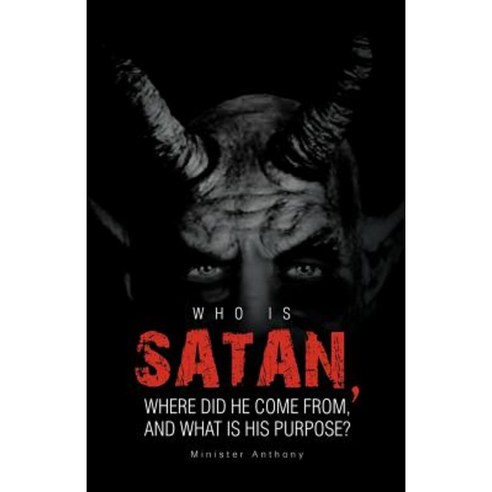 Who Is Satan Where Did He Come From and What Is His Purpose? Paperback, Trafford Publishing