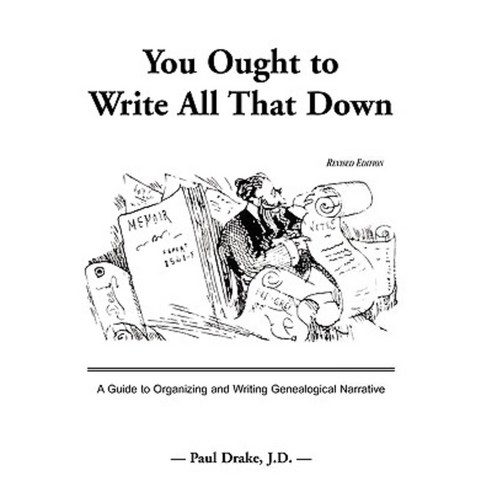 You Ought to Write All That Down: A Guide to Organizing and Writing Genealogical Narrative. Revised Edition Paperback, Heritage Books