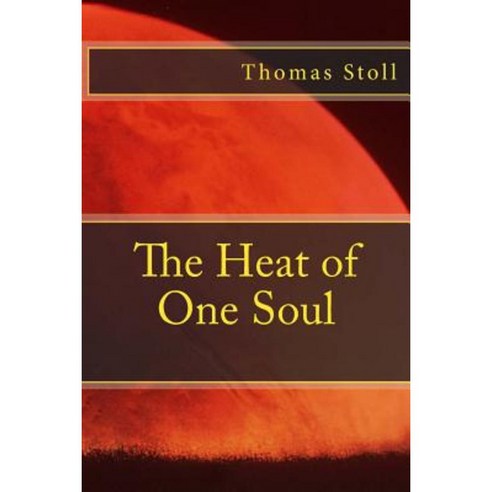 The Heat of One Soul Paperback, Createspace Independent Publishing Platform