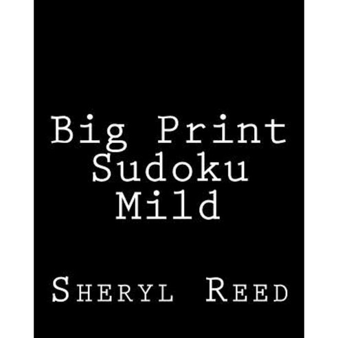 Big Print Sudoku Mild: Large Grid Sudoku Puzzles Paperback, Createspace Independent Publishing Platform