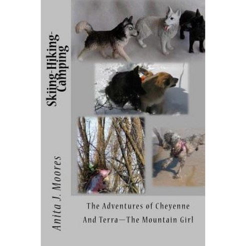 Skiing-Hiking-Camping: The Adventures of Cheyenne and Terra-The Mountain Girl Paperback, Createspace Independent Publishing Platform