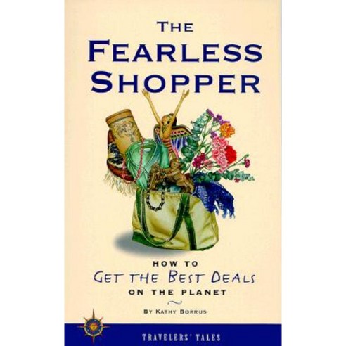 The Fearless Shopper: How to Get the Best Deals on the Planet Paperback, Travelers'' Tales Guides