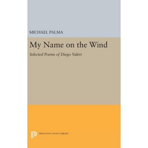 My Name on the Wind: Selected Poems of Diego Valeri Hardcover, Princeton University Press