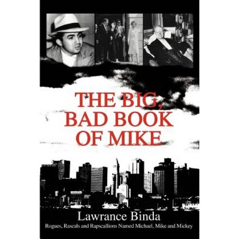 The Big Bad Book of Mike: Rogues Rascals and Rapscallions Named Michael Mike and Mickey Paperback, iUniverse