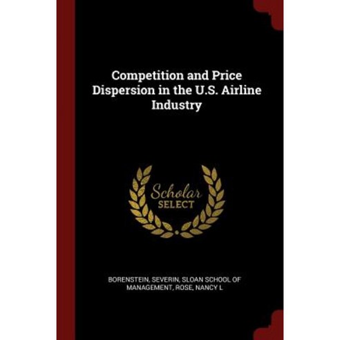 Competition and Price Dispersion in the U.S. Airline Industry Paperback, Andesite Press