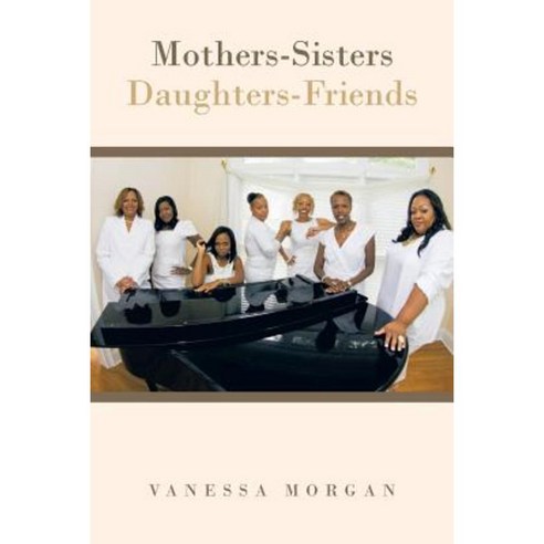 Mothers-Sisters/Daughters-Friends Paperback, Authorhouse