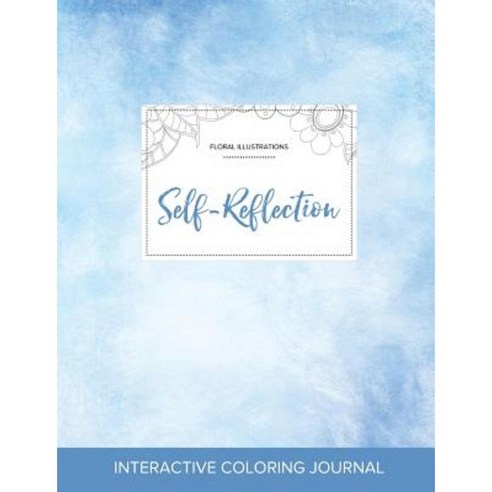 Adult Coloring Journal: Self-Reflection (Floral Illustrations Clear Skies) Paperback, Adult Coloring Journal Press