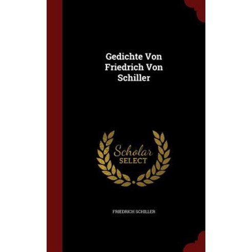 Gedichte Von Friedrich Von Schiller Hardcover, Andesite Press