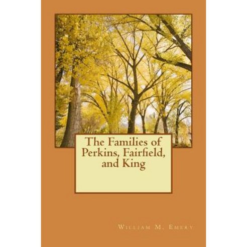 The Families of Perkins Fairfield and King Paperback, Createspace Independent Publishing Platform
