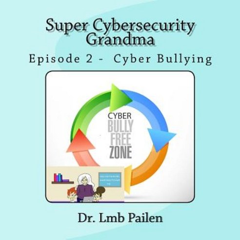Super Cybersecurity Grandma - Episode 2 Cyberbullying: Episode 2 - Cyberbullying Paperback, Createspace Independent Publishing Platform