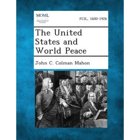 The United States and World Peace Paperback, Gale, Making of Modern Law