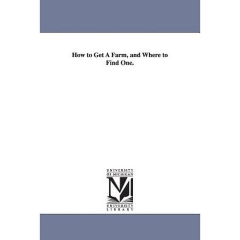 How to Get a Farm and Where to Find One. Paperback, University of Michigan Library