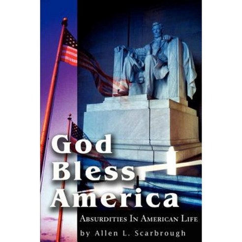 God Bless America: Absurdities in American Life Paperback, iUniverse