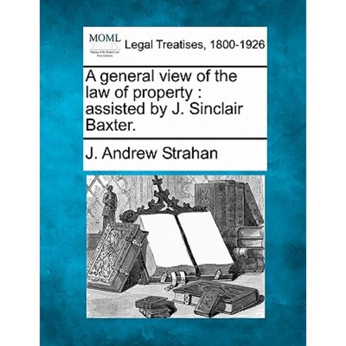 A General View of the Law of Property: Assisted by J. Sinclair Baxter ...