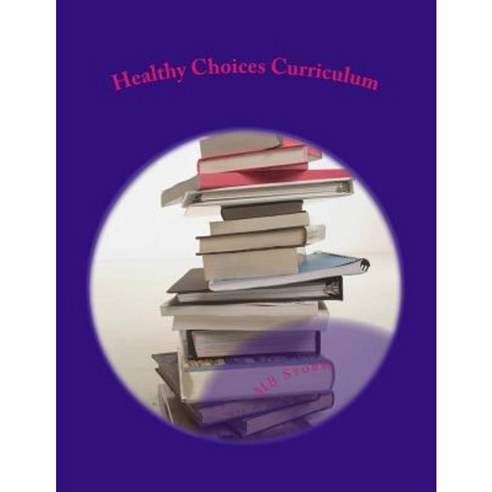 Healthy Choices Curriculum Paperback, Createspace Independent Publishing Platform