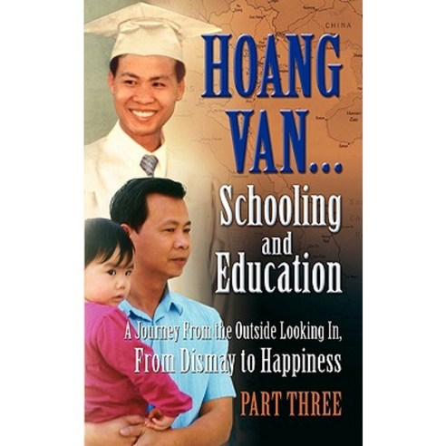 Hoang Van...Schooling and Education a Journey from the Outside Looking In from Dismay to Happiness Part Three Paperback, Peppertree Press