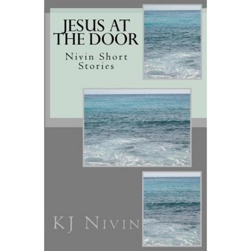 Jesus at the Door: Nivin Short Stories Paperback, Createspace Independent Publishing Platform