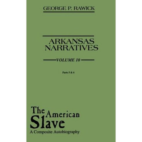 The American Slave: Arkansas Narratives Parts 5 & 6 Vol. 10 Hardcover, Greenwood