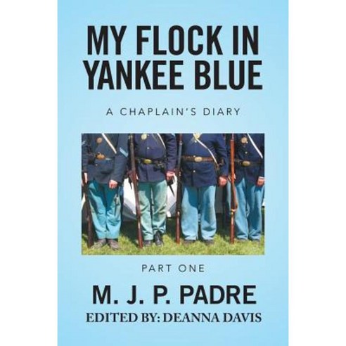 My Flock in Yankee Blue: A Chaplain''s Diary Paperback, Xlibris