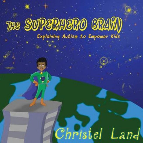 The Superhero Brain: Explaining Autism to Empower Kids (Boy Dark Skin) Paperback, Createspace Independent Publishing Platform