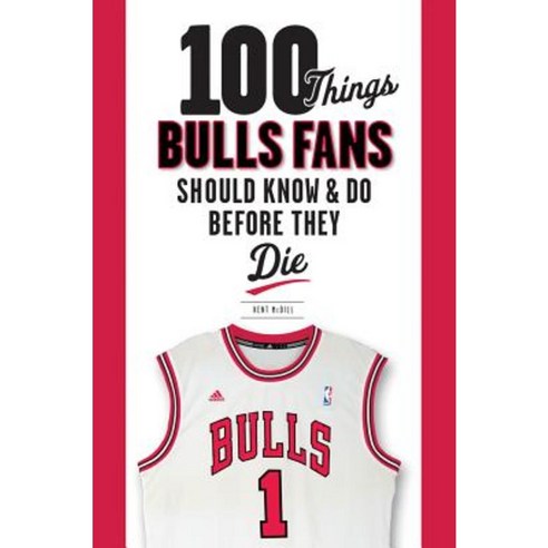 100 Things Bulls Fans Should Know & Do Before They Die Paperback, Triumph Books (IL)