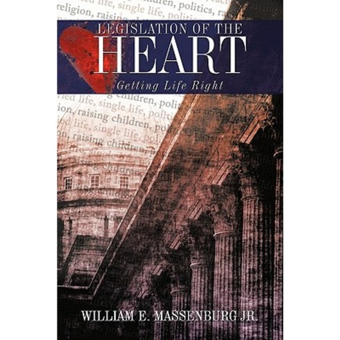 Legislation of the Heart: Getting Life Right Paperback, Authorhouse