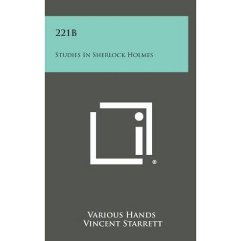 221b: Studies in Sherlock Holmes Hardcover, Literary Licensing, LLC