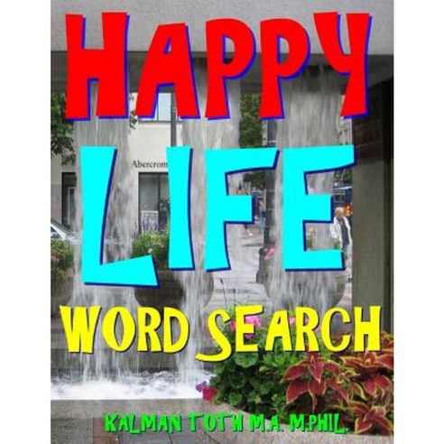 Happy Life Word Search: 500 Extra Large Print Entertaining Themed Puzzles Paperback, Createspace Independent Publishing Platform