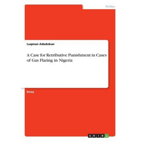 A Case for Retributive Punishment in Cases of Gas Flaring in Nigeria Paperback, Grin Publishing